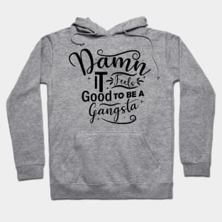 Damn It Feels Good To Be A Gangsta Hoodie